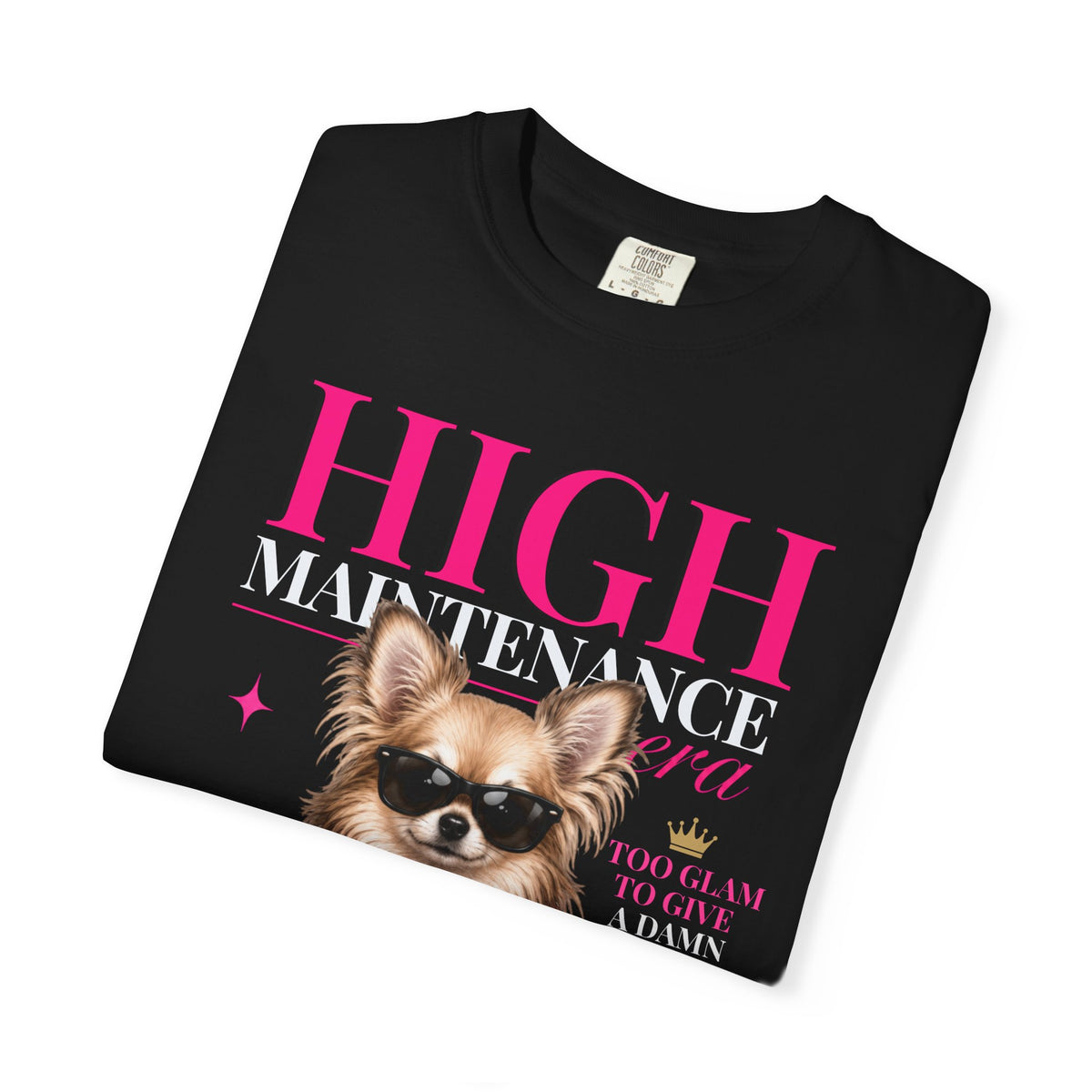 Chihuahua Long Hair | High Maintenance Era T-Shirt