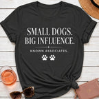 Small Dogs Big Influence T-Shirt