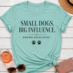 Small Dogs Big Influence T-Shirt